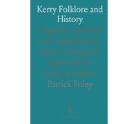 Kerry Folklore and History: Legends, customs and superstitions from Corkaguiny explained for curious readers