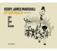 Kerry James Marshall : Rythm Mastr. This Is How It Begins