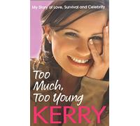 Kerry Katona: Too Much, Too Young: My Story of Love, Survival and Celebrity