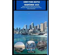 KERRY PARK SEATTLE REISEFÜHRER 2025: Explore the World’s Hidden Gems Like Never Before,Your Ultimate Travel Companion for Culture, Cuisine & Adventure (GLOBAL TRAVEL GUIDES SERIES)