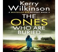 Kerry Wilkinson The Ones Who Are Buried: A totally addictive murder mystery Kerry Wilkinson Multicolor