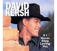 Kersh, David - If I Never Stop Loving You