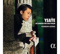 Kerson Leong - Ysaye: Six Sonatas for Solo Violin