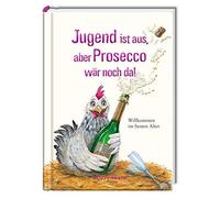 Kerstin Hlawa Jugend ist aus, aber Prosecco wär noch da: Willkommen (Hardback)
