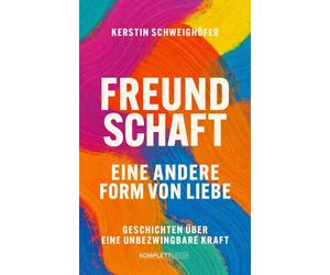 Kerstin Schweig Freundschaft - Eine andere Form von Liebe: Geschicht (Paperback)