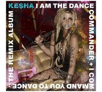 Kesha - I Am The Dance Commander + I Command You To Dance:The Remix Album by Kesha (2011) Audio CD