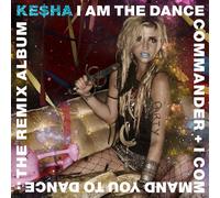 Kesha - I Am The Dance Commander + I Command You To Dance: The Remix [New CD] Ex