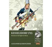 Kesselsdorf 1745: Decision in the Fight for Silesia: 117 (From Reason to Revolution)