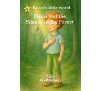 Kessi and the silence in the forest: Children’s picture book about nature, silence and inner peace - a soothing read-aloud story for sensitive kids ages 3-7 (Kessi's little world)