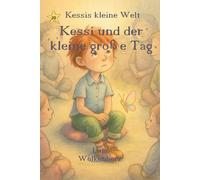 Kessi und der kleine große Tag: „Kessi und der kleine große Tag - Eine leise Mutgeschichte über Gefühle, Kindergarten-Alltag und inneren Stärke für Kinder ab 3 Jahren“ (Kessis kleine Welt)