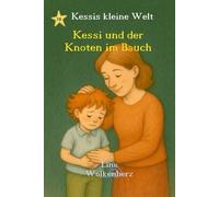 Kessi und der Knoten im Bauch: Kessi und der Knoten im Bauch - Ein einfühlsames Bilderbuch über Gefühle, Sorgen und Mut für Kinder ab 3 Jahren (Kessis kleine Welt)