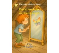 Kessi und der Zauberspiegel: Ein zauberhaftes Kinderbuch über Selbstliebe, Gefühle und innere Stärke - liebevoll erzählt aus "Kessis kleiner Welt" (Kessis kleine Welt)