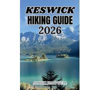 KESWICK HIKING GUIDE 2026: Northern Lake District Fells, Hidden Trails & Transformative Expeditions.: 26 (WILD HORIZON TREKKING SERIES - ESSENTIAL GUIDE TO SCENIC TRAILS AND HIDDEN PATHS)