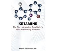 Ketamine: The Story of Modern Psychiatry's Most Fascinating Molecule