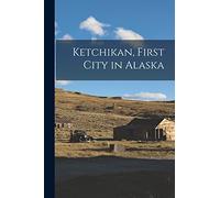 Ketchikan, First City in Alaska