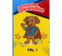 Ketchup Dog Chronicles Vol. 1: The Absolute First Episode