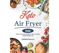 Keto Air Fryer Cookbook: 1000 Easy & Low Carb Recipes to Heal Your Body & Rapid Weight Loss