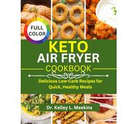 Keto Air fryer Cookbook: Delicious Low-Carb Recipes for Quick, Healthy Meals