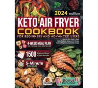 Keto Air Fryer Cookbook: Easy Low Carb Snacks & Meals for Beginners and Advanced Users. Quick, Tasty and Ketogenic Diet Recipes for Carefree Weight Loss and Healthy Lifestyle