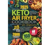 Keto Air Fryer Cookbook for Beginners: Delicious Low Carb Recipes for Quick Weight Loss | 28-Day Meal Plan with Easy Ketogenic Ideas to Support a Healthy Lifestyle and Sustainable Eating
