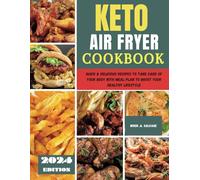 KETO AIR FRYER COOKBOOK: Quick & Delicious Recipes to Take Care of Your Body with Meal Plan to Boost Your Healthy Lifestyle