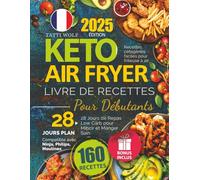 Keto Air Fryer - Livre De Recettes Pour Débutants: Recettes cétogènes faciles pour friteuse à air | 28 Jours de Repas Low Carb pour Mincir et Manger Sain | Compatible avec Ninja, Philips, Moulinex