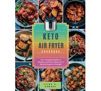 KETO AIR FRYING COOKBOOK: Your Complete Guide to Healthy, Delicious Meals for a Busy Ketogenic Lifestyle