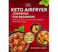 KETO AIRFRYER COOKBOOK FOR BEGINNERS: Delicious lowcarb recipe for quick weightloss and healthy lifestyle.