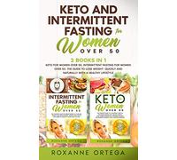 Keto and Intermittent Fasting for Women Over 50: 2 Books in 1: Keto for Women Over 50, Intermittent Fasting for Women Over 50. The Guide to Lose Weight Quickly and Naturally with a Healthy Lifestyle.