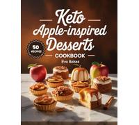 KETO Apple-Inspired Desserts Cookbook: Low-Carb, Sugar-Free, and Guilt-Free Apple-Inspired Treats for Sweet Cravings and Healthy Keto Living (Keto ... Ultimate Low-Carb Dessert Cookbook Series)