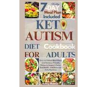 Keto Autism Diet Cookbook For Adults: Easy-to-Follow Meal Plans and Sensory-Friendly Dishes to Support Focus, Gut Health, and Balanced Daily Routines (KETOGENIC NUTRITION FOR NEUROLOGICAL HEALTH)