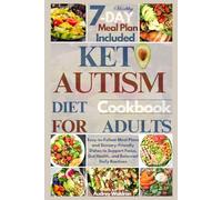 Keto Autism Diet Cookbook For Adults: Easy-to-Follow Meal Plans and Sensory-Friendly Dishes to Support Focus, Gut Health, and Balanced Daily Routines (KETOGENIC NUTRITION FOR NEUROLOGICAL HEALTH)