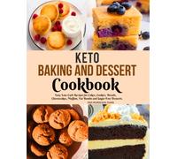 Keto Baking and Dessert Cookbook: Easy Low-Carb Recipes for Cakes, Cookies, Breads, Cheesecakes, Muffins, Fat Bombs and Sugar-Free Desserts.
