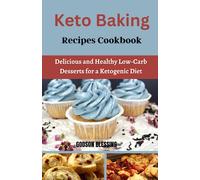 Keto Baking Recipes Cookbook: Delicious and Healthy Low-Carb Desserts for a Ketogenic Diet