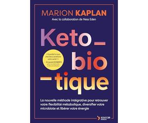 Keto-biotique: La nouvelle méthode intégrative pour restaurer votre flexibilité métabolique, diversifier votre microbiote et libérer votre énergie