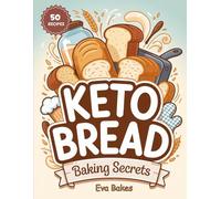 KETO BREAD Baking Secrets: Low-Carb, Grain-Free, and Gluten-Free Bread Recipes with Foolproof Tips for Perfect Keto Baking (Keto Sweet Bliss: The Ultimate Low-Carb Dessert Cookbook Series)