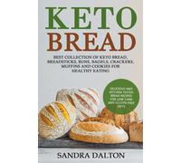 Keto Bread : Delicious and Kitchen-Tested Bread Recipes for Low-Carb and Gluten-Free Diets. Best Collection of Keto Bread, Breadsticks, Buns, Bagels, Crackers, Muffins and Cookies for Healthy Eating