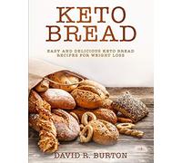 Keto Bread: Easy And Delicious Keto Bread Recipes For Weight Loss: 1