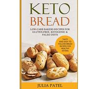 Keto Bread: Low-Carb Bakers Recipes for Gluten-Free, Ketogenic & Paleo Diets. Healthy Bread Recipes with 5 Carbs or Less for Fast Weight Loss.