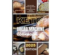 keto bread machine cookbook: 50+ Low-Carb, Gluten-Free Recipes for Perfect Keto Bread with Any Bread Machine