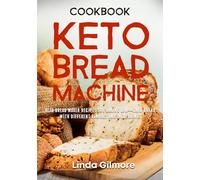 Keto Bread Machine Cookbook: Keto Bread Maker Recipes for Baking Low-Carb Bread with Different Flavors and Ingredients (black & white interior) (Bread Machine Recipes)
