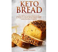 Keto Bread: The Complete Low-Carb Cookbook for your Ketogenic Diet. Easy and Quick Gluten-Free Recipes for Weight Loss and Live a Healthy Lifestyle (Muffins, Cookies, Pizza, Buns, Breadsticks)