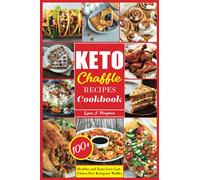 Keto Chaffle Recipes Cookbook: 100+ Healthy and Tasty Low-Carb Gluten Free Ketogenic Waffles