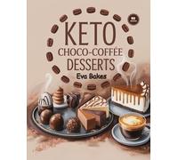 KETO Choco-Coffee Desserts: Sugar-Free, Low-Carb, and Guilt-Free Recipes for Chocolate and Coffee Lovers (Keto Sweet Bliss: The Ultimate Low-Carb Dessert Cookbook Series)