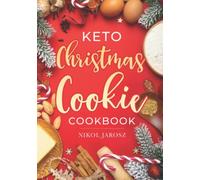 Keto Christmas Cookie Cookbook: The ketogenic diet guide with 25 keto-friendly & delicious cookie recipes that help you following a healthy lifestyle through the holiday season