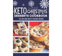 Keto Christmas Desserts Cookbook: 50+ Delicious Low Carb Christmas & Holiday Dessert Recipes