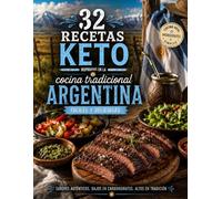 Keto Con Sabor Latino: Argentina: 32 Recetas Keto Inspiradas en la Cocina Tradicional Argentina - Fáciles, Deliciosas y Bajas en Carbohidratos