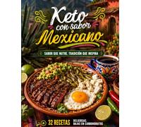 Keto con Sabor Mexicano: 32 Recetas Keto Bajas en Carbohidratos Inspiradas en la Cocina Tradicional Mexicana