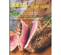 Keto Cook Book For 1 Person: 525 Easy, Simple & Basic Ketogenic Diet Recipes For Once Person To Get Healthy And Weight Loss (Included 21-day Keto Meal Plan)