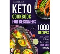 Keto Cookbook For Beginners: 1000 Recipes For Quick & Easy Low-Carb Homemade Cooking